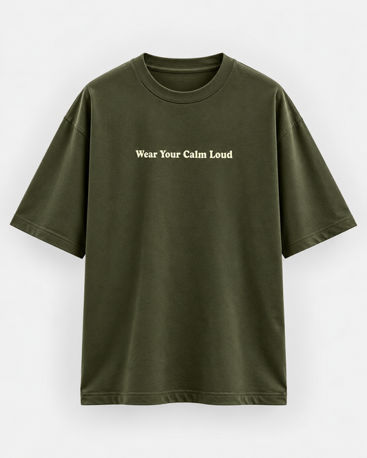 Wear Your Calm Loud Oversized T-Shirt – Olive Green Minimalist Tee