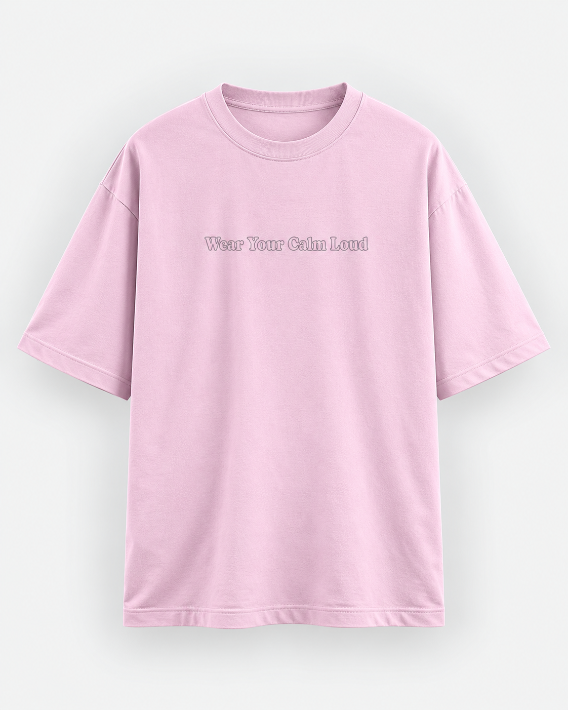 Wear Your Calm Loud Oversized T-Shirt – Pink Minimalist Graphic Tee