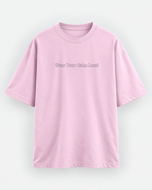 Wear Your Calm Loud Oversized T-Shirt – Pink Minimalist Graphic Tee